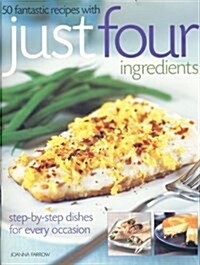 50 Fantastic Recipes Just Four Ingredients: Step-By-Step Dishes for Every Occasion (Paperback)