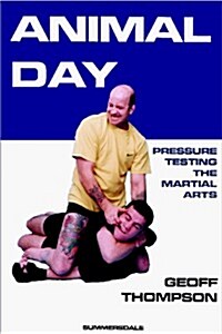 Animal Day : Pressure Testing the Martial Arts (Paperback, 2 Revised edition)