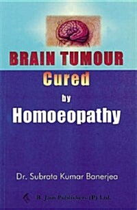 Brain Tumor Cured by Homoeopathy (Paperback)