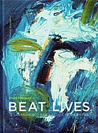 Beat Lives : 13 San Francisco-Based Artists of the Fifties (Hardcover)