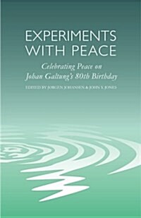 Experiments with Peace : Celebrating Peace on Johan Galtungs 80th Birthday (Paperback)