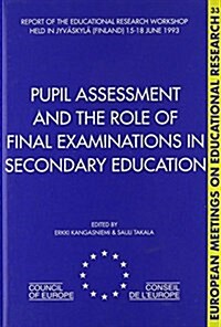 Pupil Assessment and the Role of Final Examinations in Secondary Education : Report of the Educational Research Workshop Held in Jyveaskylea (Finland) (Hardcover)