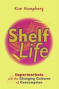 Shelf Life : Supermarkets and the Changing Cultures of Consumption (Paperback)