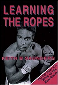Learning the Ropes: The Life Story of a King of Knockouts (Paperback)