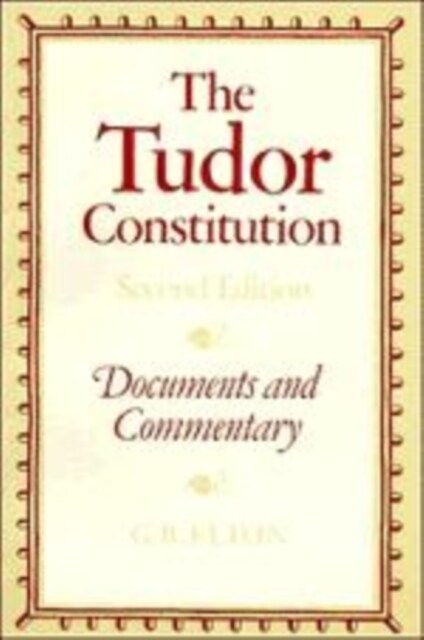 The Tudor Constitution : Documents and Commentary (Hardcover)