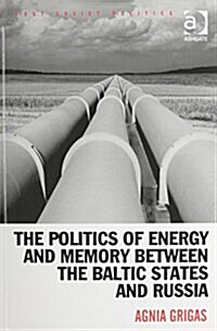 The Politics of Energy and Memory Between the Baltic States and Russia (Paperback, New ed)