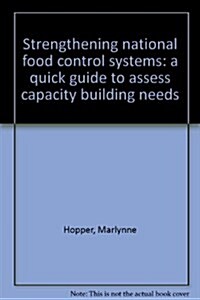 Strengthening National Food Control Systems: A Quick Guide to Assess Capacity Building Needs (Paperback)