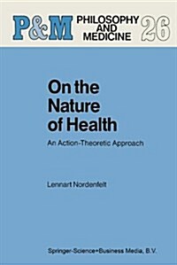 On the Nature of Health : An Action-Theoretic Approach (Hardcover)