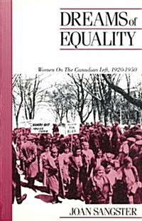 Dreams of Equality: Women on the Canadian Left, 1920-1950 (Paperback)