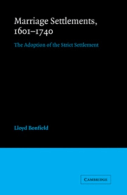 Marriage Settlements, 1601-1740 : The Adoption of the Strict Settlement (Hardcover)