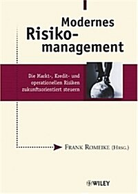 Modernes Risikomanagement : Die Markt-, Kredit- Und Operationellen Risiken Zukunftsorientiert Steuern (Hardcover)