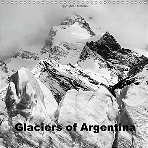 Glaciers of Argentina : Glaciers of Argentina (Calendar)