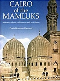 Cairo of the Mamluks: A History of the Architecture and Its Culture (Hardcover)