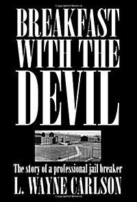 Breakfast with the Devil : The Story of a Professional Jail Breaker (Paperback)