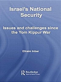 Israels National Security : Issues and Challenges Since the Yom Kippur War (Paperback)