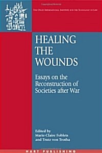 Healing the Wounds : Essays on the Reconstruction of Societies After War (Hardcover)