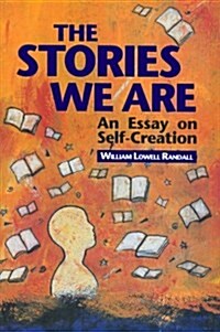 The Stories We are : An Essay on Self-creation (Paperback, 2 Rev ed)