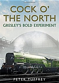 Cock O the North : Gresleys Bold Experiment (Hardcover)