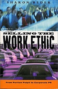 Selling the Work Ethic : From Puritan Pulpit to Corporate PR (Paperback)