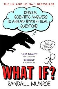 What If? : Serious Scientific Answers to Absurd Hypothetical Questions (Paperback)