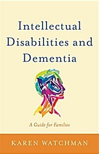 Intellectual Disabilities and Dementia : A Guide for Families (Paperback)