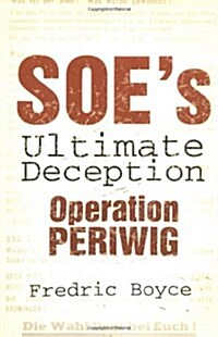 SOEs Ultimate Deception : Operation Periwig (Hardcover)