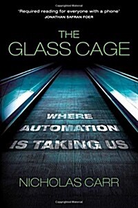 The Glass Cage : Where Automation is Taking Us (Hardcover)