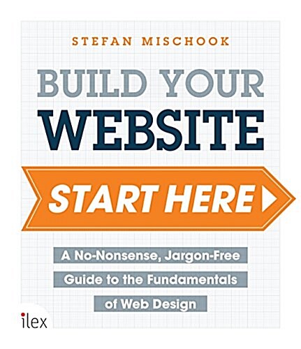Web Design Start Here : A no-nonsense, jargon-free guide to the fundamentals of web design (Paperback)