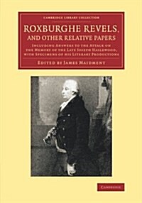 Roxburghe Revels, and Other Relative Papers : Including Answers to the Attack on the Memory of the Late Joseph Haslewood, with Specimens of his Litera (Paperback)