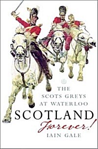 Scotland Forever : The Scots Greys at Waterloo (Paperback)