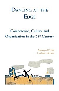 Dancing at the Edge : Competence, Culture and Organization in the 21st Century (Paperback)