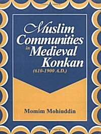 Muslim Communities in Medieval Konkan (610-1900 A.D.) (Hardcover)