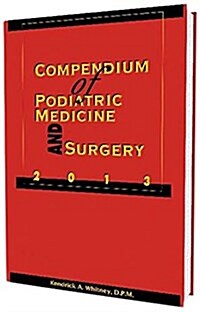Compendium of Podiatric Medicine and Surgery 2013 (Hardcover)