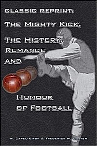 The Mighty Kick : The History, Romance and Humour of Football (Paperback)