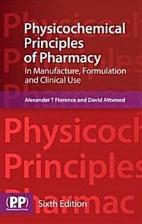 Physicochemical Principles of Pharmacy : In Manufacture, Formulation and Clinical Use (Paperback, 6th Revised edition)