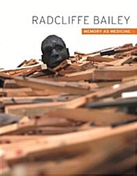 Radcliffe Bailey : Memory As Medicine (Hardcover)