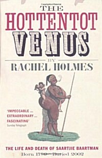 The Hottentot Venus : The Life and Death of Saartjie Baartman: Born 1789 - Buried 2002 (Paperback)