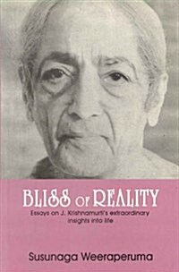 Bliss of Reality : Essays on J.Krishnamurtis Extraordinary Insights into Life (Paperback, New ed)