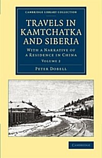 Travels in Kamtchatka and Siberia : With a Narrative of a Residence in China (Paperback)