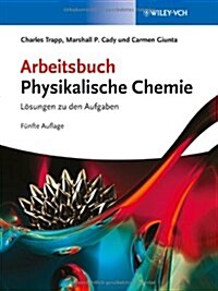 Arbeitsbuch Physikalische Chemie : Leosungen zu den Aufgaben (Paperback, 5 Rev ed)