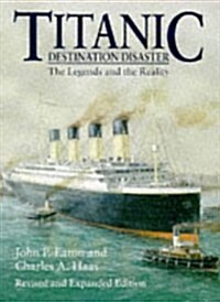 Titanic : Destination Disaster - The Legends and the Reality (Paperback, 2 Rev ed)