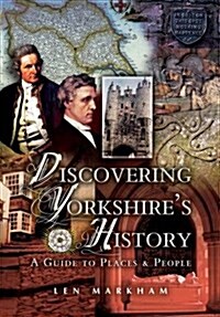 Discovering Yorkshires History : A Guide to People and Places (Paperback)