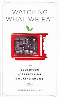 Watching What We Eat: The Evolution of Television Cooking Shows (Paperback)