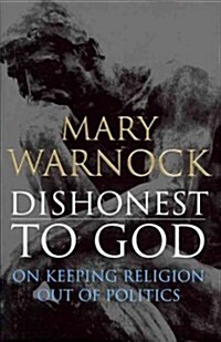 Dishonest to God: On Keeping Religion Out of Politics (Hardcover)