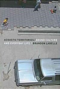 Acoustic Territories: Sound Culture and Everyday Life (Paperback)