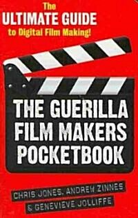 The Guerilla Film Makers Pocketbook: The Ultimate Guide to Digital Film Making (Paperback)