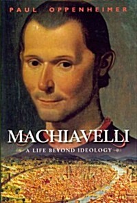 Machiavelli : A Life Beyond Ideology (Hardcover)