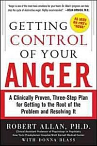 Getting Control of Your Anger: A Clinically Proven, Three-Step Plan for Getting to the Root of the Problem and Resolving It (Paperback)