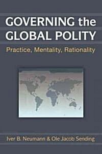 Governing the Global Polity: Practice, Mentality, Rationality (Paperback)