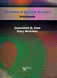 Preclinical Speech Science (Paperback, 1st, Spiral, Workbook)